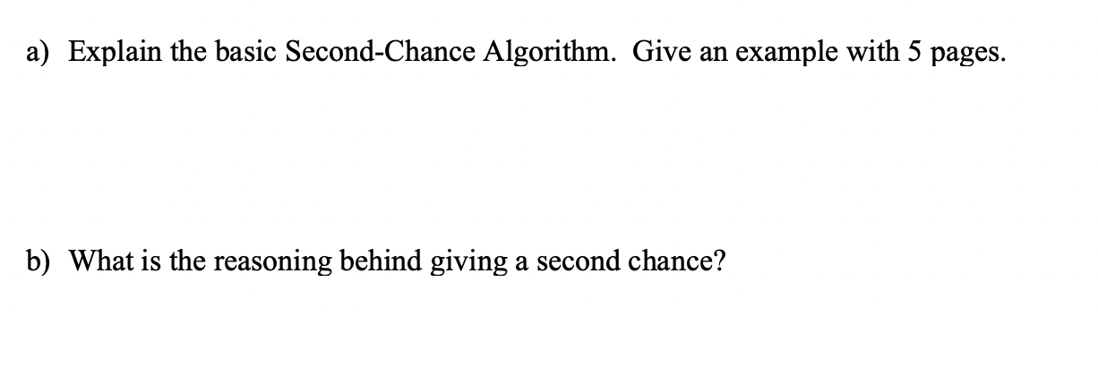 Solved a) Explain the basic Second-Chance Algorithm. Give an | Chegg.com