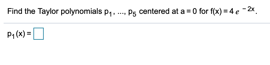 Solved 0 For F X 4 E 2x Find The Taylor Polynomials P1 P5