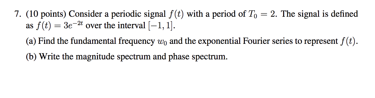 Solved 7. (10 points) Consider a periodic signal f(t) with a | Chegg.com