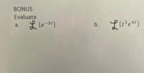 \[ \mathcal{L}\left\{e^{-3 t}\right\} \] b. \( \quad \alpha\left\{t^{3} e^{4 t}\right\} \)