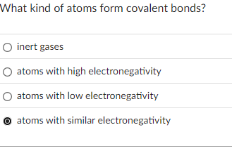 Solved What kind of atoms form covalent bonds?inert | Chegg.com
