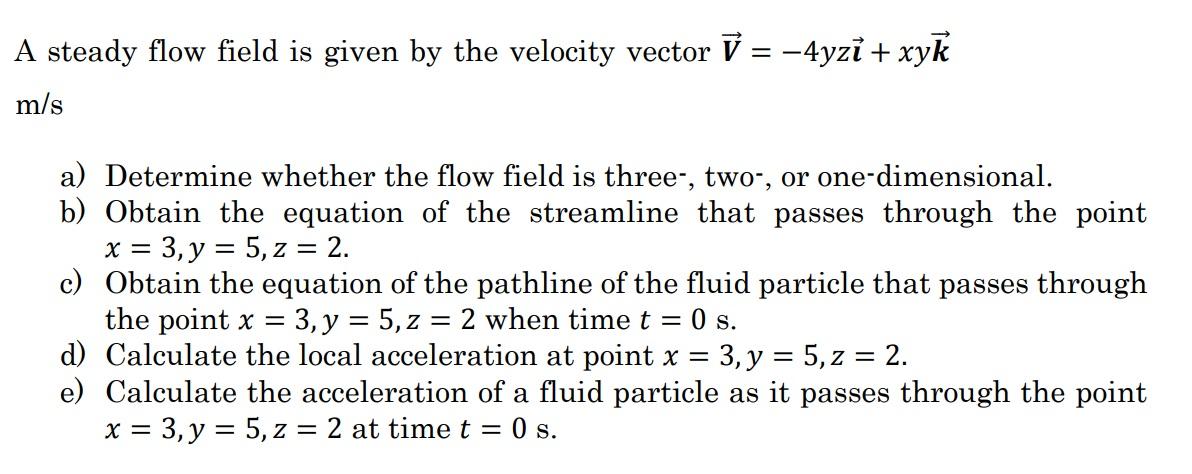 Solved A Steady Flow Field Is Given By The Velocity Vector | Chegg.com