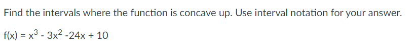 Solved Find the intervals where the function is concave up. | Chegg.com