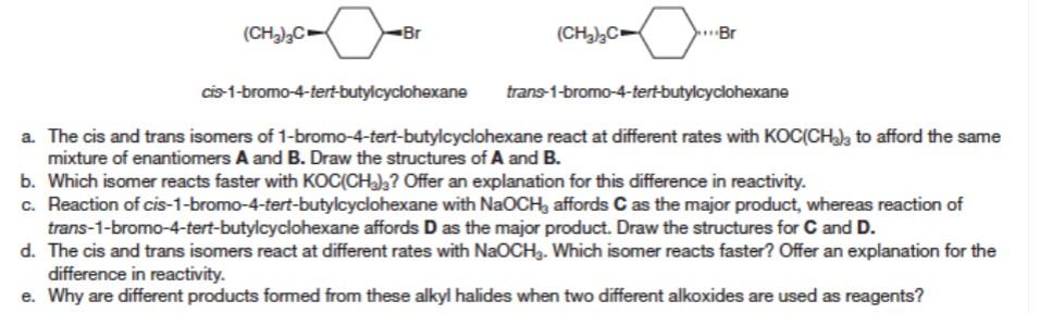 a. The cis and trans isomers of 1-bromo-4-tert-butylcyclohexane react at different rates with \( \mathrm{KOC}\left(\mathrm{CH