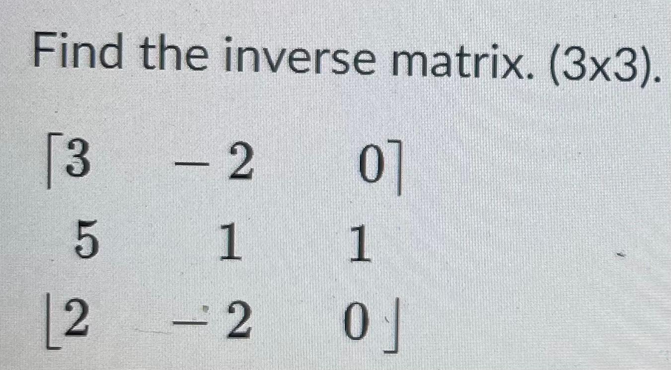 Solved Find the inverse matrix. (3x3). [3 3 5 2 0] 1 1 - 2 2 | Chegg.com