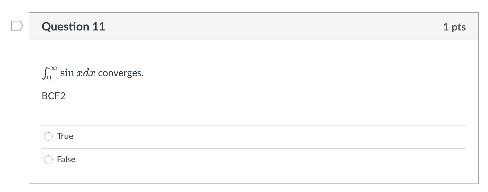 Solved Question 11 1 pts ∫0∞sinxdx converges. BCF2 True | Chegg.com