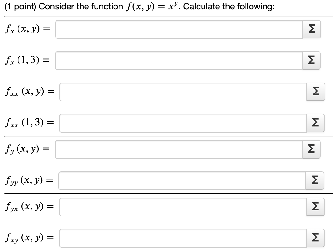 (1 point) Consider the function \( f(x, y)=x^{y} \). \( f_{x}(x, y)= \) \[ f_{x}(1,3)= \] \( f_{x x}(x, y)= \) \( f_{x x}(1,3