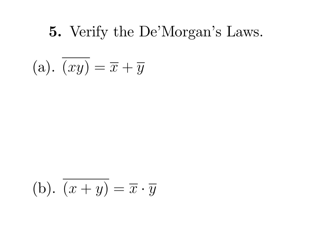 Solved 5. Verify the De'Morgan's Laws. (a). (xy)=xˉ+yˉ (b). | Chegg.com