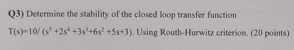 Solved Q3) Determine the stability of the closed loop | Chegg.com