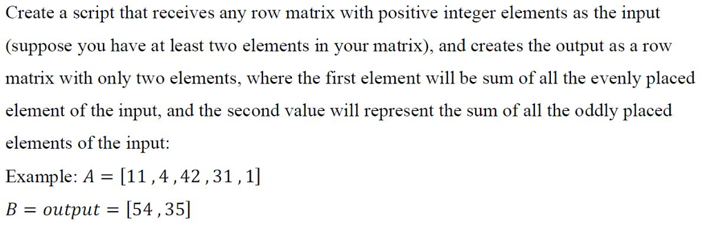 Solved Create a script that receives any row matrix with | Chegg.com