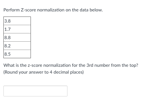 Solved Perform Z-score normalization on the data below. 3.8 | Chegg.com