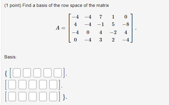 Solved (1 point) Find a basis of the row space of the matrix | Chegg.com