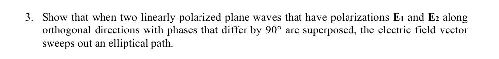 Solved 3. Show that when two linearly polarized plane waves | Chegg.com