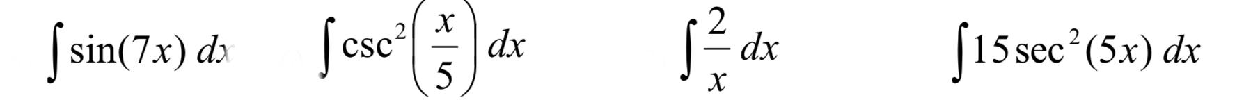 \( \int \sin (7 x) d x \quad \int \csc ^{2}\left(\frac{x}{5}\right) d x \quad \int \frac{2}{x} d x \quad \int 15 \sec ^{2}(5