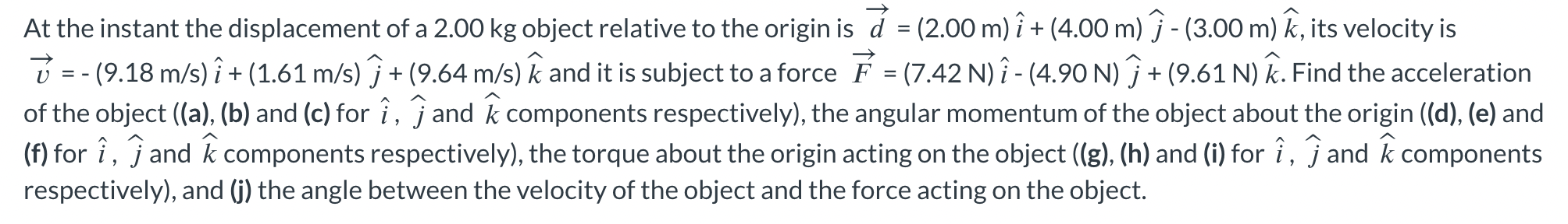 At the instant the displacement of a \( 2.00 \mathrm{~kg} \) object relative to the origin is \( \vec{d}=(2.00 \mathrm{~m}) \