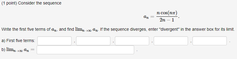 Solved ( 1 point) Consider the sequence an=2n−1ncos(nπ). | Chegg.com