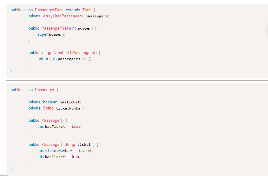 public class PassengerTrain extends Train \{
private ArrayList \( < \) Passenger> passengers;
public PassengerTrain(int numbe