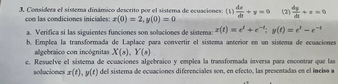 3. Considera el sistema dinámico descrito por el sistema de ecuaciones: (1) \( \frac{d x}{d t}+y=0 \) (2) \( \frac{d y}{d t}+