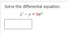 Solve the differential equation. \[ y^{\prime}-y=6 e^{x} \]