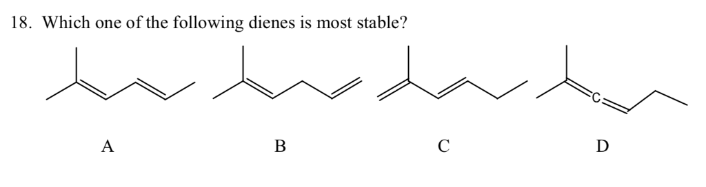 Solved: 18. Which One Of The Following Dienes Is Most Stable? | Chegg.com