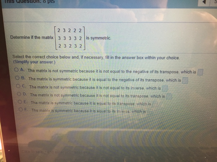 Solved Determine if the matrix is symmetric. Select the | Chegg.com