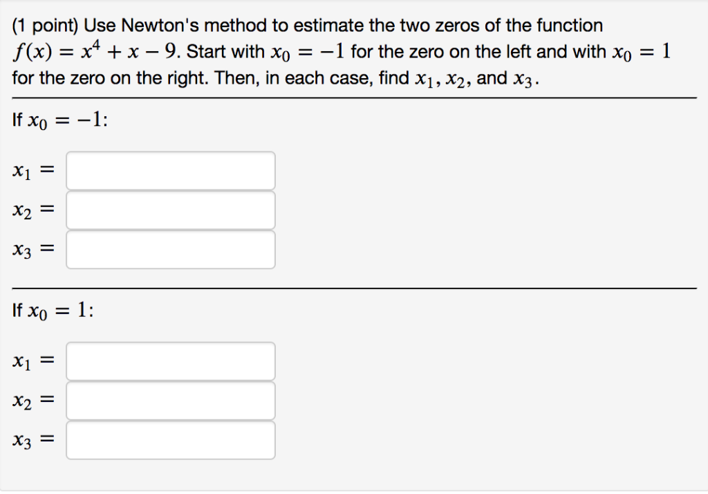 solved-use-newton-s-method-to-estimate-the-two-zeros-of-the-chegg