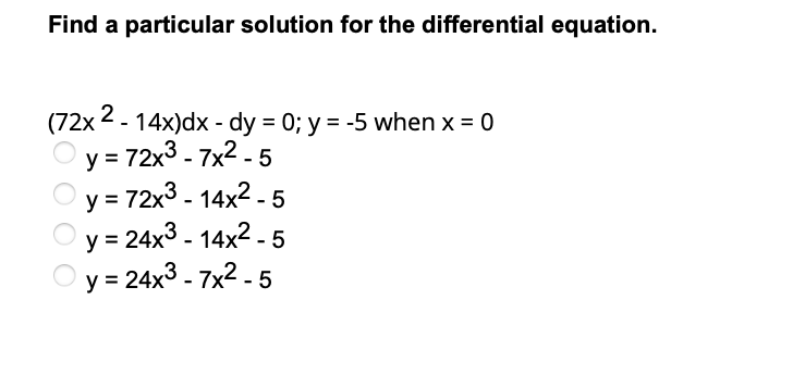 Find a particular solution for the differential equation. \[ \begin{array}{l} \left(72 x^{2}-14 x\right) d x-d y=0 ; y=-5 \te