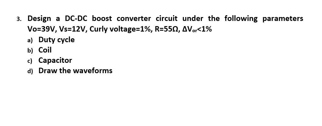 Solved 3. Design a DC-DC boost converter circuit under the Circuit Diagram
