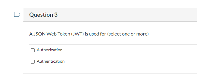 Solved Question 3 A JSON Web Token (JWT) is used for (select | Chegg.com