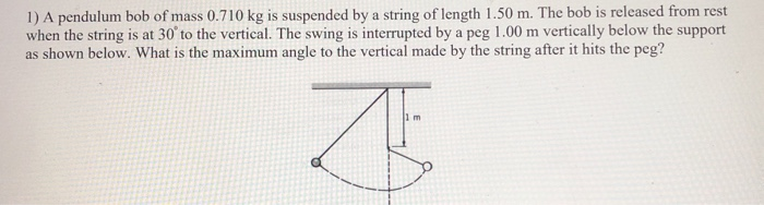 Solved 1) A Pendulum Bob Of Mass 0.710 Kg Is Suspended By A | Chegg.com