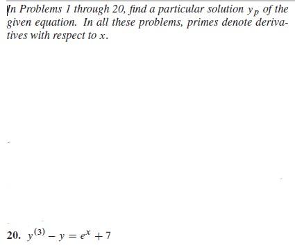 Yn Problems 1 through 20, find a particular solution \( y_{p} \) of the given equation. In all these problems, primes denote 