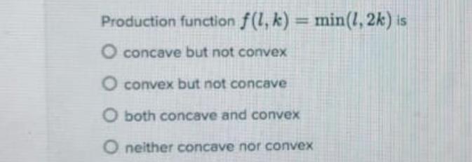 Solved Production function f(L, k) = min(1,2k) is O concave | Chegg.com