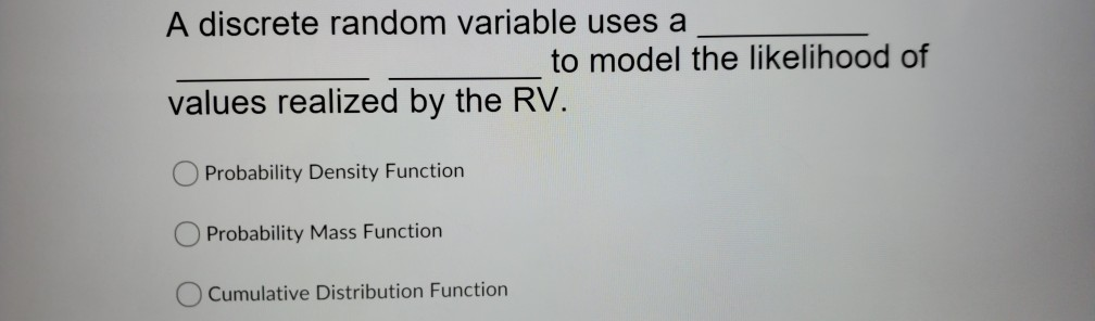 Solved A discrete random variable uses a __ to model the | Chegg.com