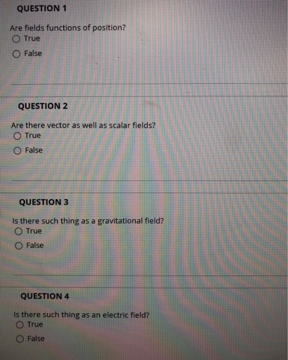 Solved QUESTION 1 Are fields functions of position? O True