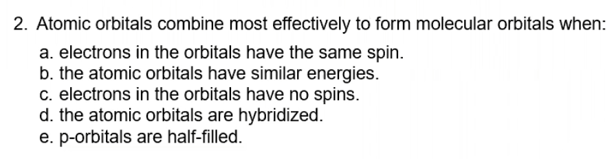 Solved 2. Atomic orbitals combine most effectively to form | Chegg.com