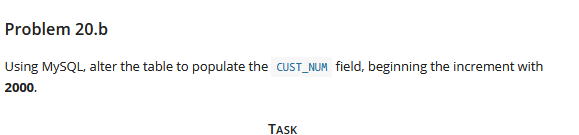 Problem 20.b using mysql, alter the table to populate the cust_num field, beginning the increment with 2000. task