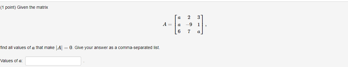 Solved (1 point) Given the matrix а 3 A= a 2 -9 7 1 6 a find | Chegg.com