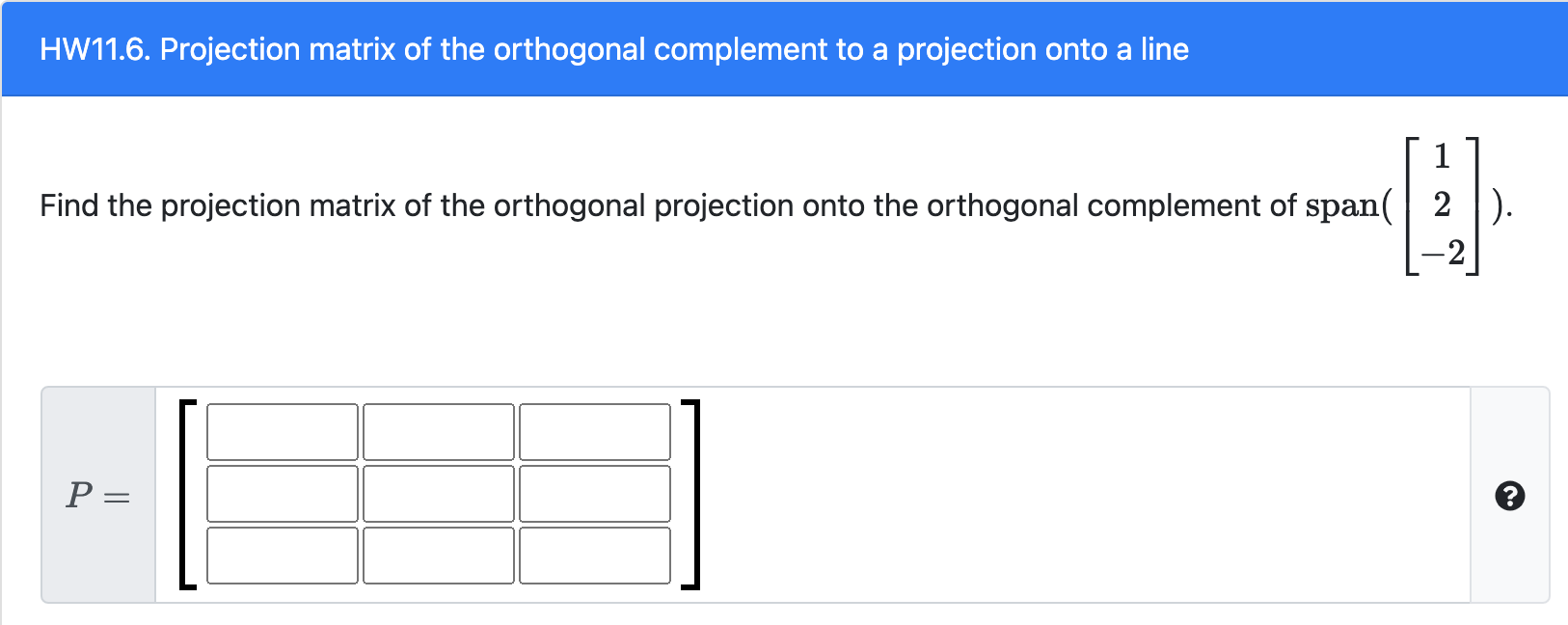 Solved HW11.6. Projection matrix of the orthogonal
