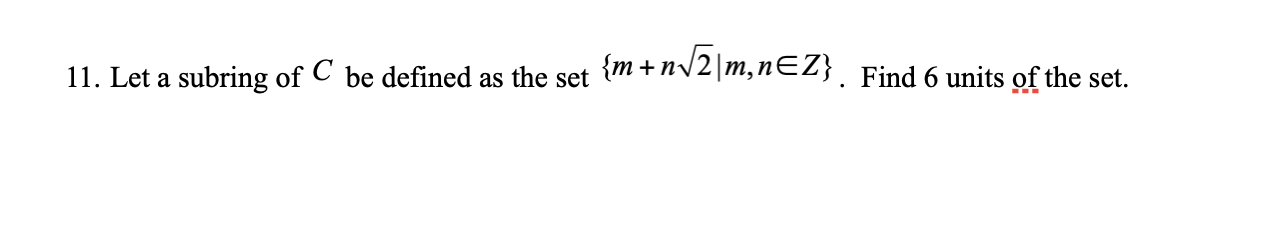 Solved 11. Let a subring of C be defined as the set | Chegg.com