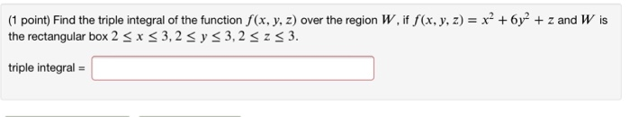 Solved (1 point) Find the triple integral of the function | Chegg.com