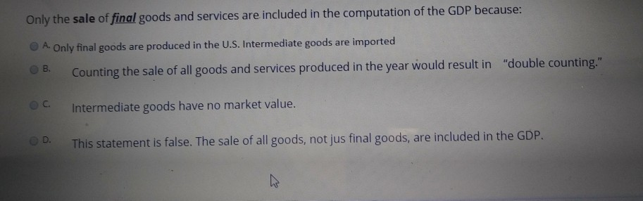 Solved Only the sale of final goods and services are | Chegg.com