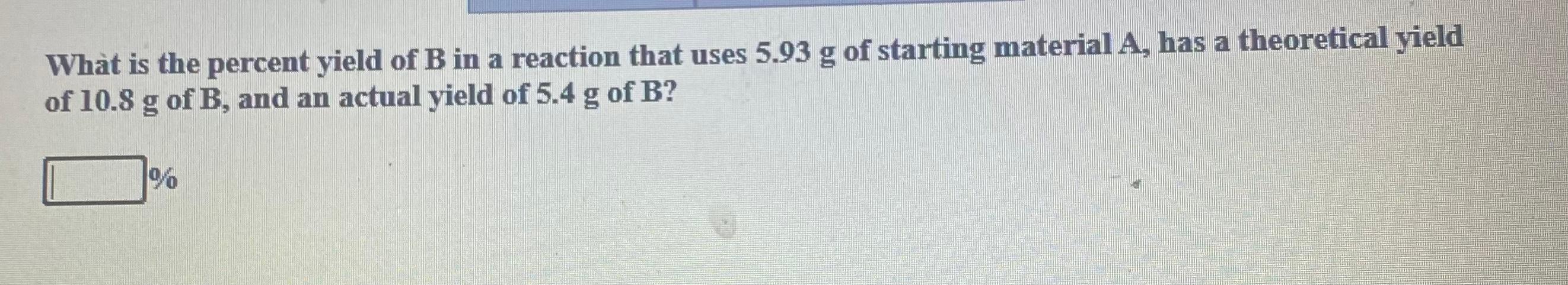 Solved What Is The Percent Yield Of B In A Reaction That | Chegg.com