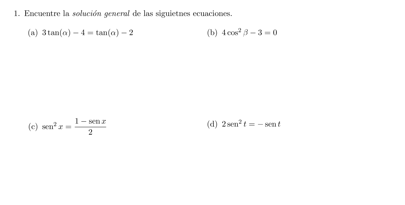 Encuentre la solución general de las siguietnes ecuaciones. (a) \( 3 \tan (\alpha)-4=\tan (\alpha)-2 \) (b) \( 4 \cos ^{2} \b