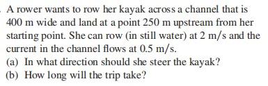 Solved A rower wants to row her kayak across a channel that