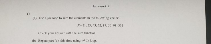 Solved Homework 8 (a) Use a for loop to sum the elements in | Chegg.com