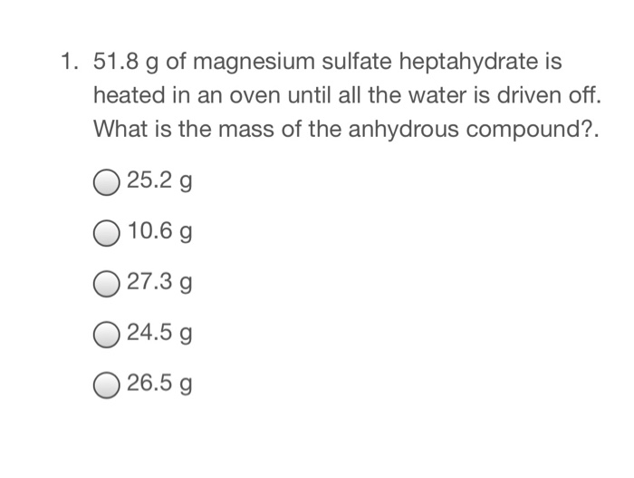 Solved 1. 51.8 g of magnesium sulfate heptahydrate is heated
