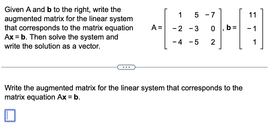 Solved Given A and b to the right, write the augmented | Chegg.com