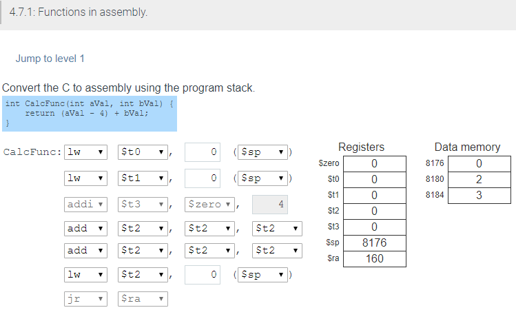 4.7.1: Functions in assembly. Jump to level 1 Convert the C to assembly using the program stack. int CalcFunc(int aVal, int b