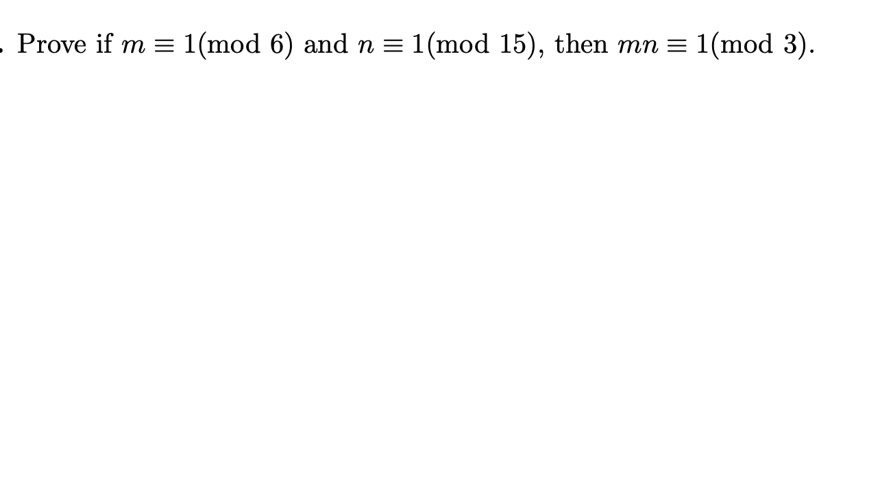 Solved - Prove if m = 1(mod 6) and n = 1(mod 15), then mn = | Chegg.com