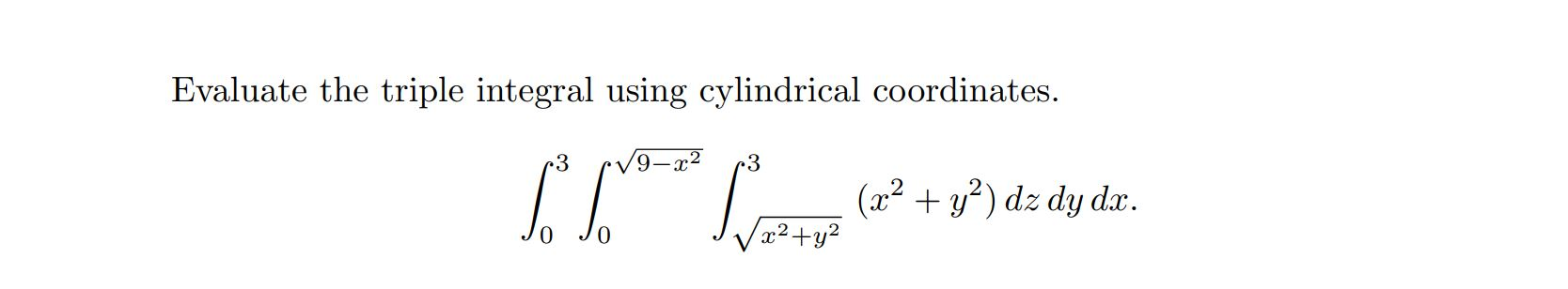 Solved Evaluate the triple integral using cylindrical | Chegg.com